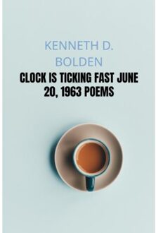 Clock Is Ticking Fast June 20, 1963 Poems - Kenneth D. Bolden