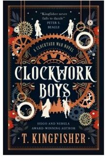 Clockwork Boys - The Clocktaur War - T. Kingfisher