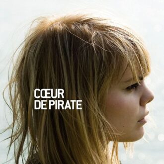 Coeur De Pirate - Coeur De Pirate