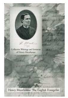 Collective Writings And Sermons Of Henry Moorhouse - Moorhouse, Henry