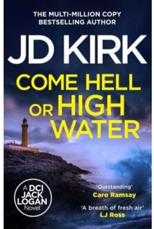 Come Hell Or High Water - Dci Logan Crime Thrillers - JD Kirk