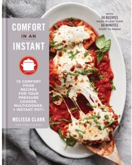 Comfort in an Instant: 75 Comfort Food Recipes for Your Pressure Cooker, Multicooker, and Instant Pot (R)