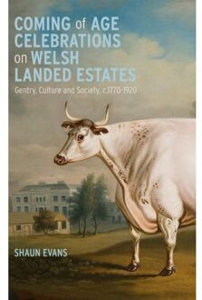 Coming Of Age Celebrations On Welsh Landed Estates - Boydell Studies In Rural History - Dr Shaun Evans