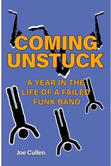 Coming Unstuck - A Year In The Life Of A Failed Funk Band - Cullen, Joe