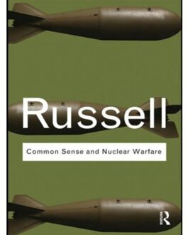 Common Sense And Nuclear Warfare - Routledge Classics - Russell, Bertrand