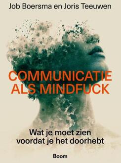 Communicatie als mindfuck -  Job Boersma, Joris Teeuwen (ISBN: 9789024475483)