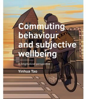 Commuting Behaviour And Subjective Wellbeing - A+Be Architecture And The Built Environment - Yinhua Tao