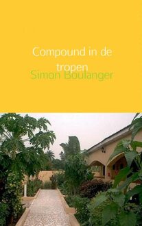 Compound in de tropen - eBook Simon Boulanger (9402108467)