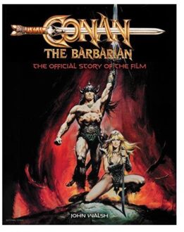 Conan The Barbarian: The Official Story Of The Film - John Walsh