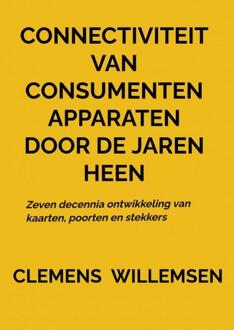 Connectiviteit van consumentenapparaten door de jaren heen -  Clemens Willemsen (ISBN: 9789403754420)