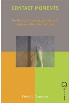 Contact Moments - The Politics Of Intercultural Desire In Japanese Male-Queer Cultures - Suganuma, Katsuhiko