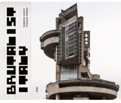 Conte Brutalist Italy: Concrete Architecture From The Alps To The Mediterranean Sea - Roberto Conte