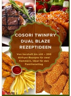 Cosori Twinfry Dual Blaze Rezeptideen: Von Herzhaft Bis Süß - 200 Airfryer-Rezepte Für - Maya Balance