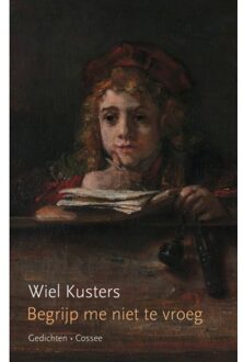 Cossee, Uitgeverij Begrijp Me Niet Te Vroeg - Wiel Kusters