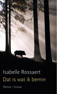 Cossee, Uitgeverij Dat is wat ik bemin - Boek Isabelle Rossaert (9059366018)