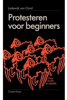 Cossee, Uitgeverij Protesteren Voor Beginners - Lodewijk van Oord