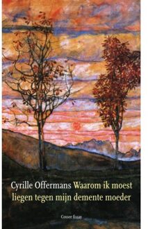 Cossee, Uitgeverij Waarom Ik Moest Liegen Tegen Mijn Demente Moeder - Cyrille Offermans