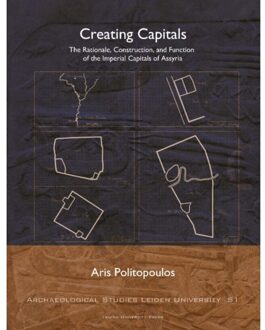 Creating Capitals - Archaeological Studies Leiden University (Aslu) - Aris Politopoulos