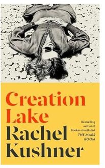 Creation Lake - Rachel Kushner