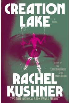 Creation Lake - Rachel Kushner