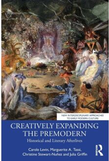 Creatively Expanding The Premodern - New Interdisciplinary Approaches To Early Modern - Carole (University of Nebraska L