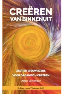 Creëren Van Binnenuit - De Roep Van De Wildeman - Arjan Verschuur