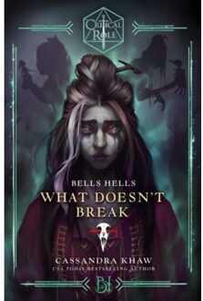 Critical Role: Bells Hells - What Doesn't Break - Khaw, Cassandra