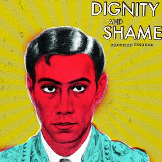 Crooked Fingers - Dignity And Shame