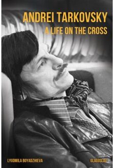 Cross Andrei Tarkovsky: A Life on the Cross - Boek Lyudmila Boyadzhieva (1782671013)