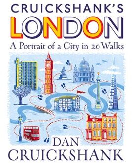 Cruickshank’s London: A Portrait Of A City In 13 Walks - Dan Cruickshank