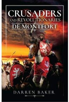 Crusaders And Revolutionaries Of The Thirteenth Century - Darren Baker