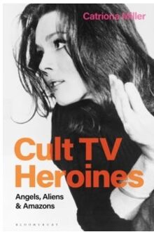 Cult tv heroines : angels, aliens and amazons - Catriona Miller