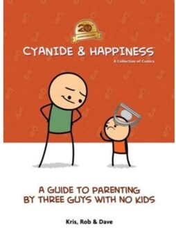 Cyanide & Happiness: A Guide To Parenting By Three Guys With No Kids - Kris Wilson