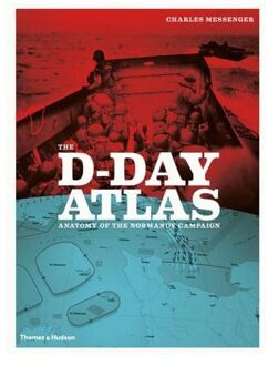 D-Day Atlas : Anatomy of the Normandy Campaign