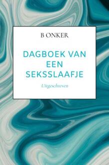 Dagboek van een seksslaafje -  B Onker (ISBN: 9789465125244)