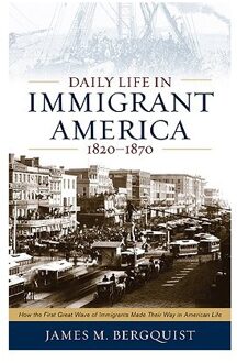 Daily Life in Immigrant America, 1820-1870