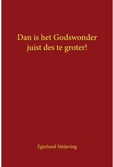 Dan is het Godswonder juist des te groter