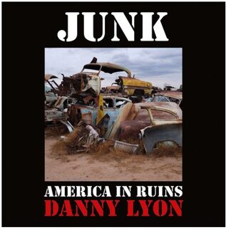 Danny Lyon: Junk - Danny Lyon