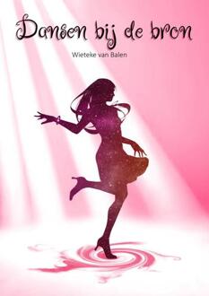 Dansen bij de bron -  Wieteke van Balen (ISBN: 9789403792941)