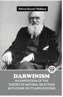 Darwinism An Exposition Of The Theory Of Natural Selection With Some Of Its Applications - Alfred Russel Wallace
