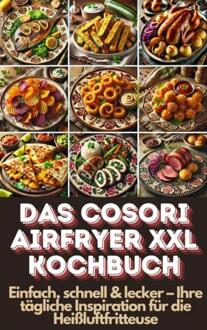 Das Cosori Airfryer XXL Kochbuch -  Lena Dirk (ISBN: 9789403782294)