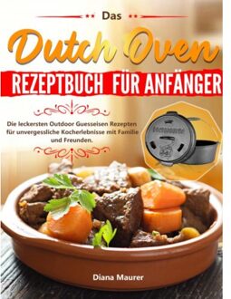 Das Dutch Oven Rezeptbuch Für Anfänger - Diana Maurer