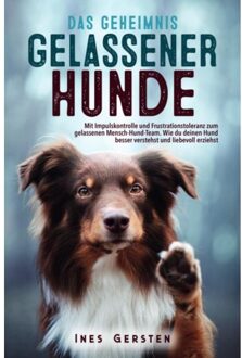 Das Geheimnis Gelassener Hunde - Ines Gersten