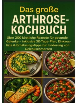 Das Große Arthrose-Kochbuch : Köstliche Rezepte Für Gesunde Gelenke - Eva Braun