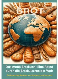 Das Große Brotbuch: Eine Reise Durch Die Brotkulturen Der Welt - - Erika Walter