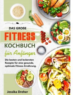 Das Große Fitness Kochbuch Für Anfänger - Jessika Dreher