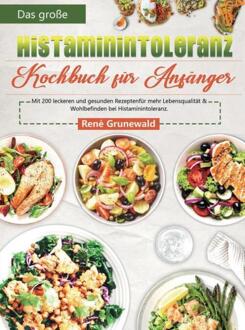 Das große Histaminintoleranz Kochbuch für Anfänger -  René Grunewald (ISBN: 9789403754635)
