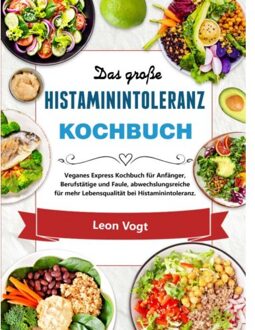 Das Große Histaminintoleranz Kochbuch - Leon Vogt