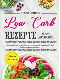 Das Große Low-Carb-Rezepte Für Ein Ganzes Jahr - Mario Daecher