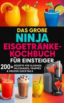 Das große Ninja Eisgetränke-Kochbuch für Einsteiger -  Lia Frost (ISBN: 9789403801308)